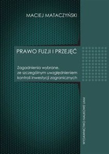 Obrazek Prawo fuzji i przyjęć Zagadnienia wybrane ze szczególnym uwzględnieniem kontroli inwestycji zagranicznych