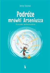 Obrazek Podróże mrówki Arseniusza. Uczynki miłosierdzia