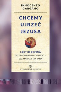Picture of Chcemy ujrzeć Jezusa Lectio divina do fragmentów Ewangelii św. Marka i Jana. Wznowienie