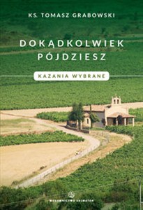 Obrazek Dokądkolwiek pójdziesz Kazania wybrane
