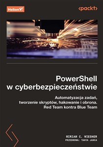 Picture of PowerShell w cyberbezpieczeństwie. Automatyzacja zadań, tworzenie skryptów, hakowanie i obrona. Red Team kontra Blue Team