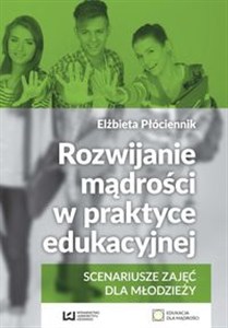 Obrazek Rozwijanie mądrości w praktyce edukacyjnej Scenariusze zajęć dla młodzieży