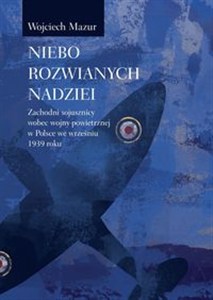 Obrazek Niebo rozwianych nadziei Zachodni sojusznicy wobec wojny powietrznej we wrześniu 1939 roku