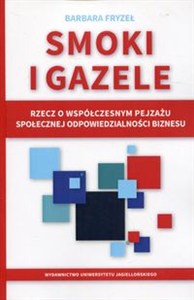 Obrazek Smoki i gazele Rzecz o współczesnym pejzażu społecznej odpowiedzialności biznesu