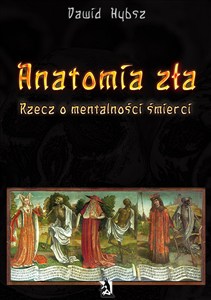 Obrazek Anatomia zła Rzecz o mentalności śmierci