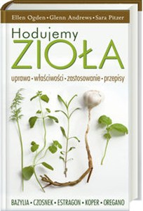 Obrazek Hodujemy zioła Uprawa, właściwości, zastosowanie, przepisy