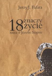 Obrazek 18 znaczy życie rzecz o Józefie Szajnie