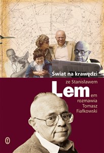 Obrazek Świat na krawędzi Ze Stanisławem Lemem rozmawia Tomasz Fiałkowski