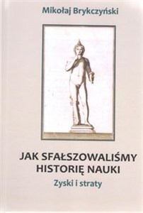 Obrazek Jak sfałszowaliśmy historię nauki Zyski i straty