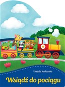 Wsiądź do ... - Natalia Berlik (ilustr.), Urszula Kozłowska -  Książka z wysyłką do UK