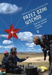 Obrazek Przez Dziki Wschód 8000 km sladami słynnej ucieczki z gułagu