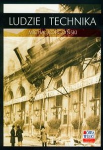 Obrazek Ludzie i technika Szkice z dziejów cywilizacji przemysłowej
