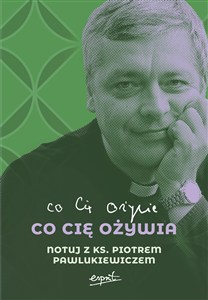 Obrazek Co cię ożywia Notuj z ks. Piotrem Pawlukiewiczem