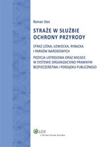 Obrazek Straże w służbie ochrony przyrody Straż Leśna, Łowiecka, Rybacka i Parków Narodowych. Pozycja ustrojowa oraz miejsce w systemie organi