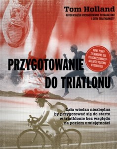 Obrazek Przygotowanie do triatlonu Cała wiedza niezbędna by przygotować się do startu w triathlonie bez względu na poziom umiejętności