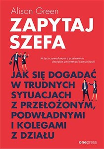 Picture of Zapytaj szefa Jak się dogadać w trudnych sytuacjach z przełożonym, podwładnymi i kolegami z działu