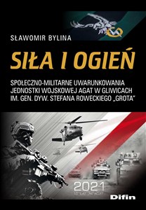 Obrazek Siła i ogień Społeczno-militarne uwarunkowania Jednostki Wojskowej AGAT w Gliwicach im. Gen. Dyw. Stefana Rowecki