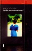 Polska książka : Dzisiaj na... - Wojciech Tochman