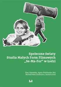 Picture of Społeczne światy Studia Małych Form Filmowych „Se-Ma-For” w Łodzi