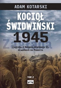 Obrazek Kocioł świdwiński 1945 Tom 2 Zagłada X Korpusu Armijnego SS w walkach na Pomorzu