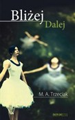 Bliżej Dal... - M.A. Trzeciak -  Polish Bookstore 
