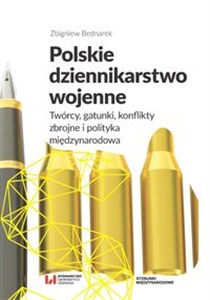 Obrazek Polskie dziennikarstwo wojenne Twórcy, gatunki, konflikty zbrojne i polityka międzynarodowa