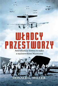 Obrazek Władcy przestworzy Amerykańscy lotnicy w walce z nazistowskimi Niemcami
