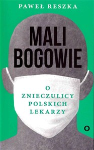 Obrazek Mali bogowie O znieczulicy polskich lekarzy