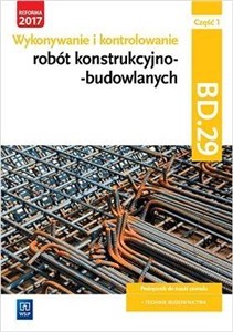 Obrazek Wykonywanie i kontrolowanie robót konstrukcyjno-budowlanych Część 1 Podręcznik Kwalifikacja BD.29 Technik budownictwa