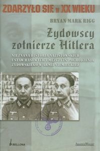 Obrazek Żydowscy żołnierze Hitlera Nieznana historia nazistowskich ustaw rasowych i mężczyzn pochodzenia żydowskiego w armii niemieckiej
