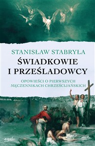 Obrazek Świadkowie i prześladowcy Opowieści o pierwszych męczennikach chrześcijańskich