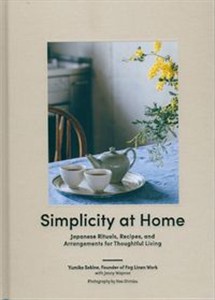 Picture of Simplicity at Home Japan Japanese Rituals, Recipes, and Arrangements for Thoughtful Living