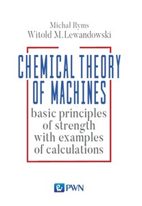 Obrazek Chemical Theory of Machines basic principles of strength with examples od calculations