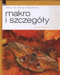 Obrazek Makro i szczegóły Naucz się dobrze fotografować