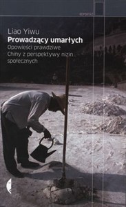 Obrazek Prowadzący umarłych Opowieści prawdziwe Chiny z perspektywy nizin społecznych