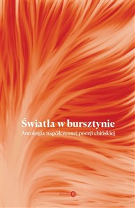 Obrazek Światła w bursztynie Antologia współczesnej poezji chińskiej