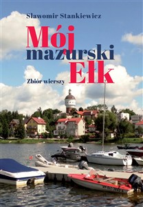 Picture of Mój mazurski Ełk. Zbiór wierszy Mój mazurski Ełk. Zbiór wierszy