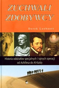 Picture of Zuchwali zdobywcy Historia oddziałów specjalnych i tajnych operacji od Achillesa do Al-Kaidy