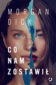 Co nam zos... - Morgan Dick -  Książka z wysyłką do UK