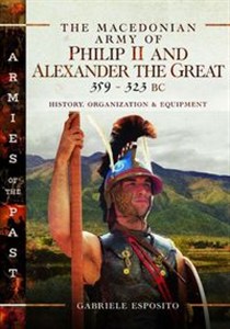 Obrazek The Macedonian Army of Philip II and Alexander the Great 359-323 BC