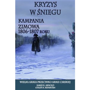Obrazek Kryzys w śniegu Kampania zimowa 1806-1807