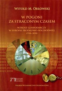 Picture of W pogoni za straconym czasem Wzrost gospodarczy w Europie Środkowo-Wschodniej