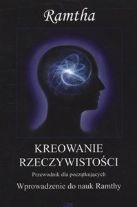 Obrazek Kreowanie rzeczywistości Przewodnik dla początkujących. Wprowadzenie do nauk Ramthy