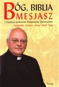 Obrazek Bóg Biblia Mesjasz Z księdzem profesorem Waldemarem Chrostowskim rozmawiają: Grzegorz Górny i Rafał Tichy
