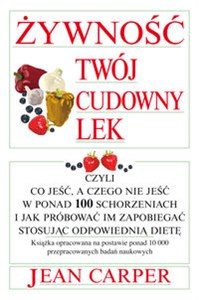 Obrazek Żywność twój cudowny lek czyli co jeść, a czego nie jeść w ponad 100 schorzeniach i jak próbować im zapobiegać, stosując odpo
