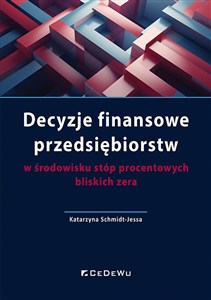 Obrazek Decyzje finansowe przedsiębiorstw w środowisku stóp procentowych bliskich zera