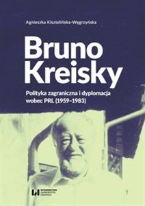 Picture of Bruno Kreisky Polityka zagraniczna i dyplomacja wobec PRL (1959-1983)