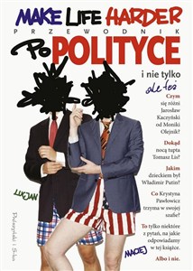 Obrazek Make Life Harder. Przewodnik po polityce...