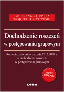 Obrazek Dochodzenie roszczeń w postępowaniu grupowym Komentarz do ustawy z dnia 17.12.2009 r. o dochodzeniu roszczeń w postępowaniu grupowym