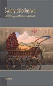 Obrazek Światy dzieciństwa Infantylizacje w literaturze i kulturze